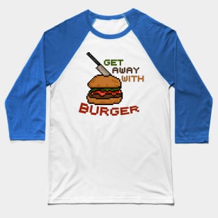 Get away with Burger - Pixel Food Art Baseball T-Shirt